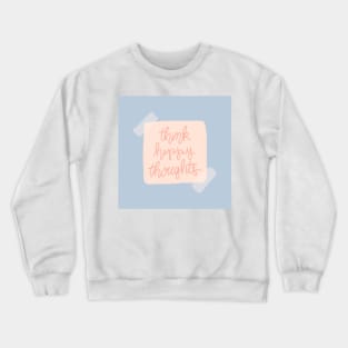 Think Happy Thoughts Crewneck Sweatshirt